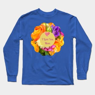 I Love You Mom! Flower colorful  wreath Long Sleeve T-Shirt